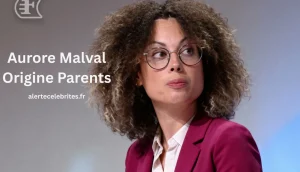 Aurore Malval Origine Parents Ce Que l’on Sait